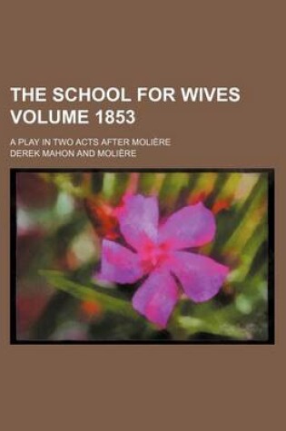 Cover of The School for Wives; A Play in Two Acts After Molia]re