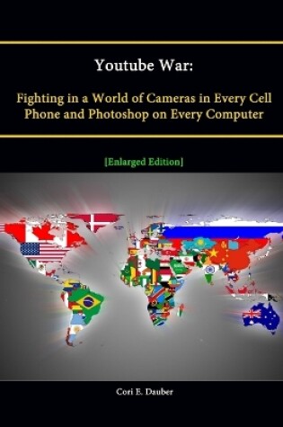 Cover of Youtube War: Fighting in a World of Cameras in Every Cell Phone and Photoshop on Every Computer [Enlarged Edition]