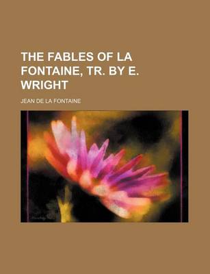 Book cover for The Fables of La Fontaine, Tr. by E. Wright