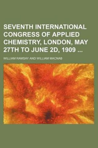 Cover of Seventh International Congress of Applied Chemistry, London, May 27th to June 2D, 1909