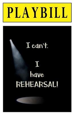 Book cover for I can't. I have Rehearsal