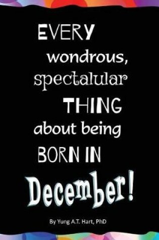 Cover of Every Wondrous, Spectacular Thing About Being Born in DECEMBER!