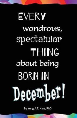 Book cover for Every Wondrous, Spectacular Thing About Being Born in DECEMBER!