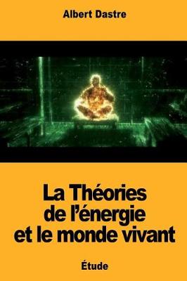 Book cover for La Théories de l'énergie et le monde vivant