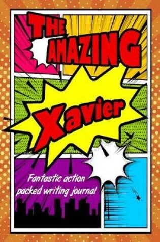 Cover of The Amazing Xavier Fantastic Action Packed Writing Journal