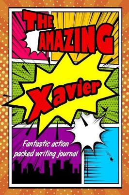 Book cover for The Amazing Xavier Fantastic Action Packed Writing Journal