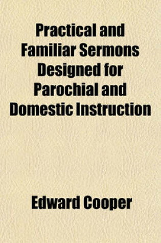 Cover of Practical and Familiar Sermons Designed for Parochial and Domestic Instruction Volume 6