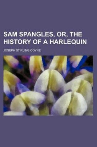 Cover of Sam Spangles, Or, the History of a Harlequin