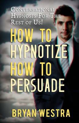 Book cover for How To Hypnotize How To Persuade