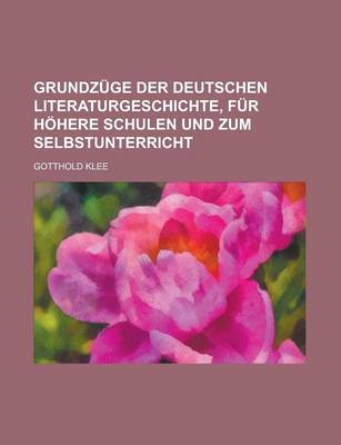 Book cover for Grundzuge Der Deutschen Literaturgeschichte, Fur Hohere Schulen Und Zum Selbstunterricht