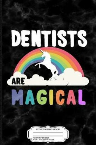 Cover of Dentists Are Magical Composition Notebook