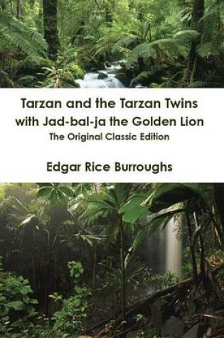 Cover of Tarzan and the Tarzan Twins with Jad-Bal-Ja the Golden Lion - The Original Classic Edition