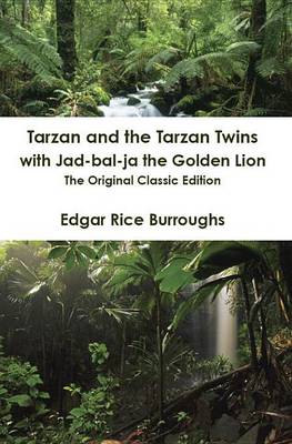 Book cover for Tarzan and the Tarzan Twins with Jad-Bal-Ja the Golden Lion - The Original Classic Edition