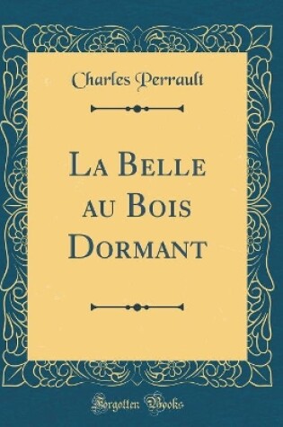 Cover of La Belle Au Bois Dormant (Classic Reprint)