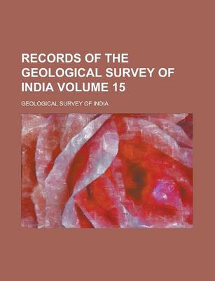 Book cover for Records of the Geological Survey of India Volume 15