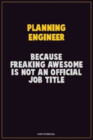 Cover of Planning Engineer, Because Freaking Awesome Is Not An Official Job Title