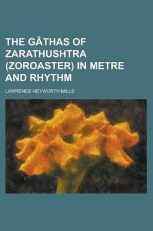 Cover of The G Thas of Zarathushtra (Zoroaster) in Metre and Rhythm
