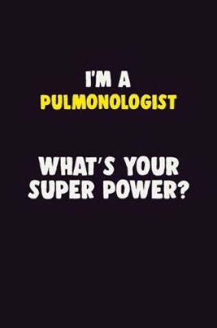 Cover of I'M A Pulmonologist, What's Your Super Power?