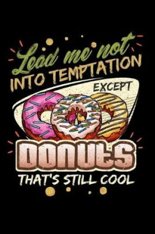 Cover of Lead Me Not Into Temptation Except Donuts That's Still Cool