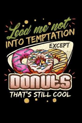 Book cover for Lead Me Not Into Temptation Except Donuts That's Still Cool