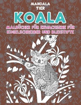 Cover of Malbucher fur Erwachsene fur Kugelschreiber und Bleistifte - Mandala - Tier - Koala