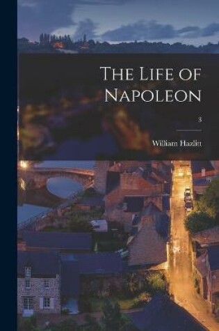 Cover of The Life of Napoleon; 3