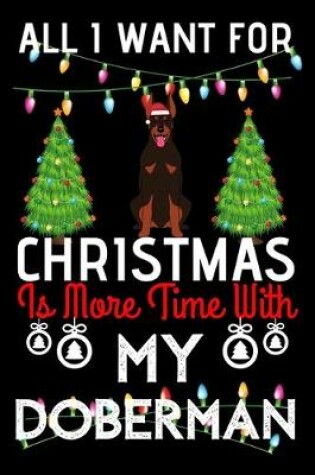 Cover of All i want for Christmas is more time with my Doberman