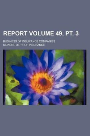 Cover of Report Volume 49, PT. 3; Business of Insurance Companies