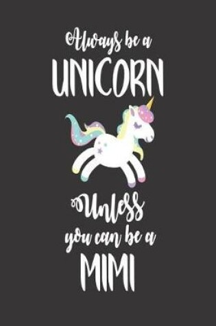 Cover of Always Be a Unicorn Unless You Can Be a Mimi