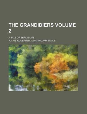 Book cover for The Grandidiers Volume 2; A Tale of Berlin Life