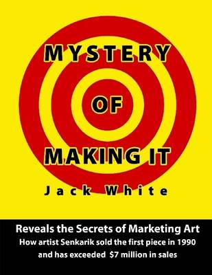 Book cover for Mystery of Making It: Reveals the Secrets of Marketing Art-How Artist Senkarik Sold the First Piece in 1980 and Has Exceeded $7 Million in Sales