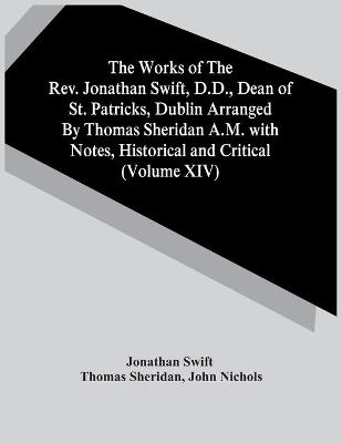 Book cover for The Works Of The Rev. Jonathan Swift, D.D., Dean Of St. Patricks, Dublin Arranged By Thomas Sheridan A.M. With Notes, Historical And Critical (Volume Xiv)