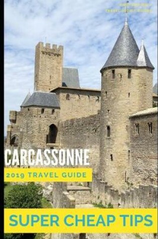 Cover of Super Cheap Carcassonne - Travel Guide 2019