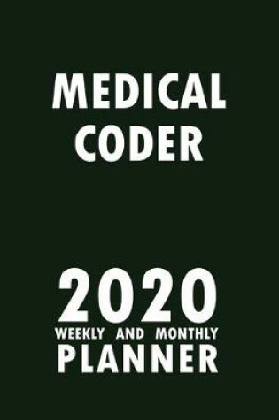 Cover of Medical Coder 2020 Weekly and Monthly Planner