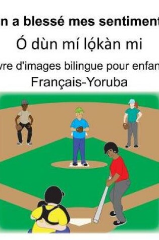 Cover of Français-Yoruba On a blessé mes sentiments/Ó dùn mí l&#7885;&#769;kàn mi Livre d'images bilingue pour enfants