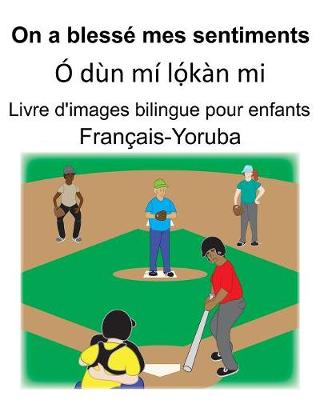 Book cover for Français-Yoruba On a blessé mes sentiments/Ó dùn mí l&#7885;&#769;kàn mi Livre d'images bilingue pour enfants