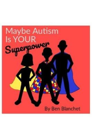 Cover of Maybe Autism Is YOUR Superpower