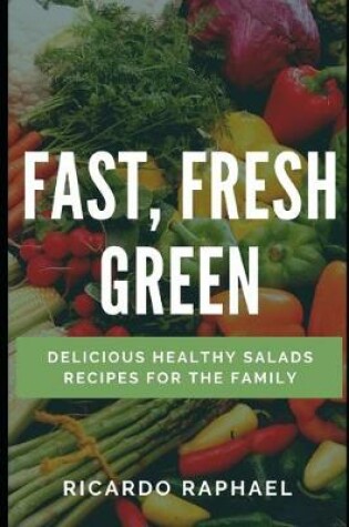 Cover of Fast, Fresh, Green - Low Calorie Salads