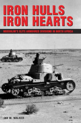 Cover of Iron Hulls, Iron Hearts: Mussolini's Elite Armoured Division in Wwii