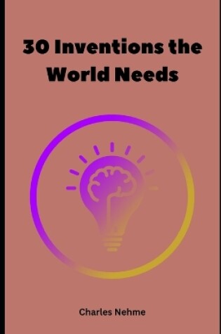 Cover of 30 Inventions the World Needs