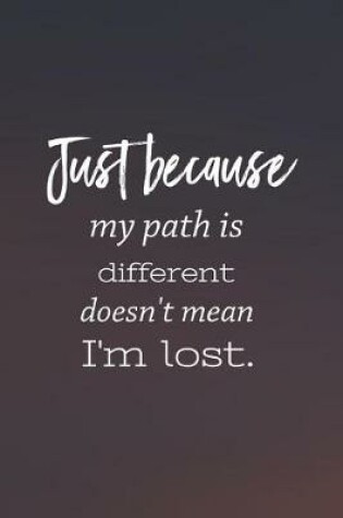 Cover of Just Because My Path Is Different Doesn T Mean I M Lost