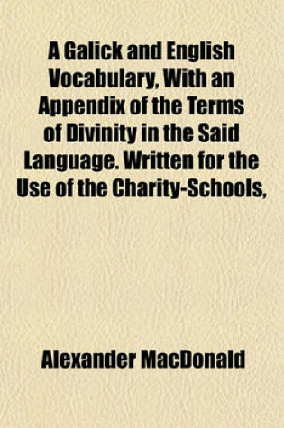 Cover of A Galick and English Vocabulary, with an Appendix of the Terms of Divinity in the Said Language. Written for the Use of the Charity-Schools,