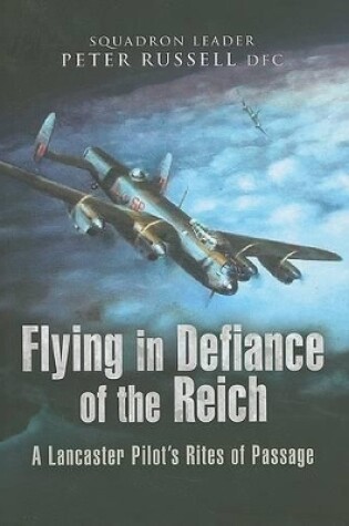 Cover of Flying in Defiance of the Reich: A Lancaster Pilot's Rites of Passage