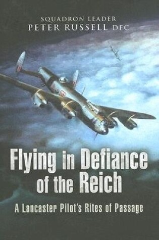 Cover of Flying in Defiance of the Reich: A Lancaster Pilot's Rites of Passage