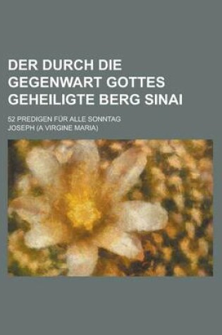 Cover of Der Durch Die Gegenwart Gottes Geheiligte Berg Sinai; 52 Predigen Fur Alle Sonntag