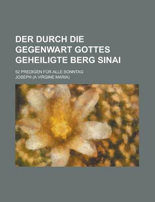 Book cover for Der Durch Die Gegenwart Gottes Geheiligte Berg Sinai; 52 Predigen Fur Alle Sonntag