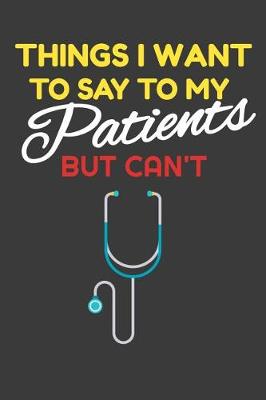 Book cover for Things I Want To Say To My Patients But Can't