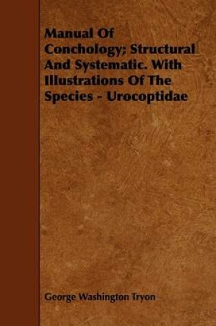 Cover of Manual Of Conchology; Structural And Systematic. With Illustrations Of The Species - Urocoptidae
