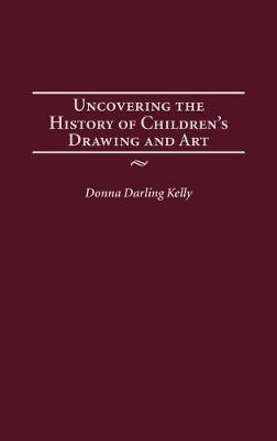 Book cover for Uncovering the History of Children's Drawing and Art