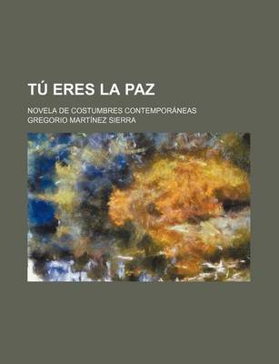 Book cover for Tu Eres La Paz; Novela de Costumbres Contemporaneas